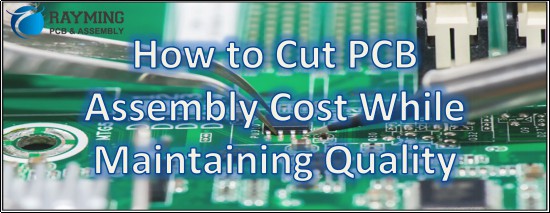 如何降低PCB组装成本，同时保证质量